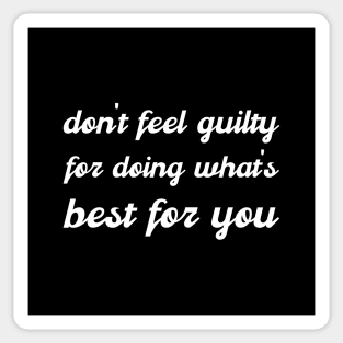 don't feel guilty for doing what's best for you Sticker